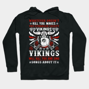 Whatever doesn’t kill you makes you stronger except Vikings, Vikings will kill you and write songs about it Hoodie